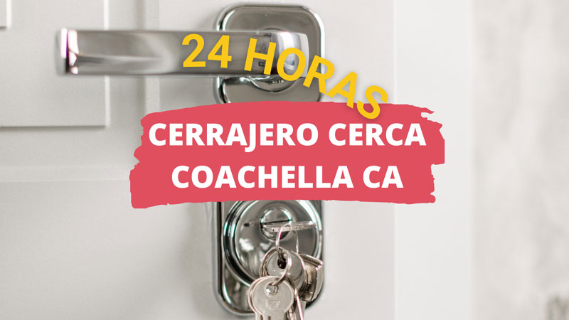 Cerrajero en Coachella CA