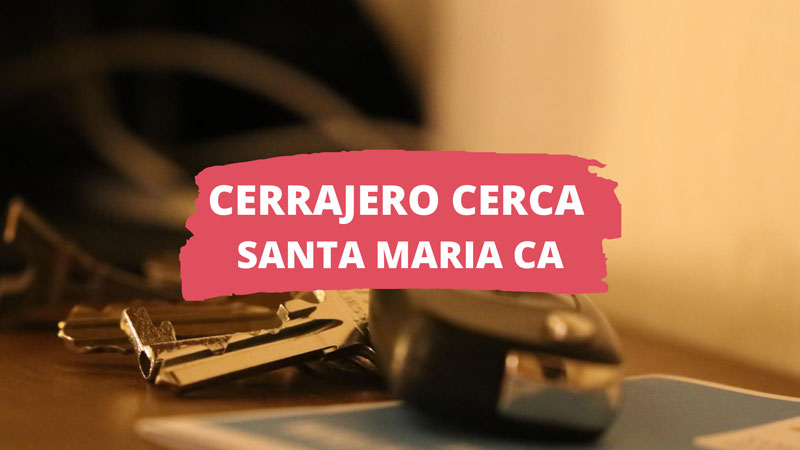Cerrajero en Santa Maria CA