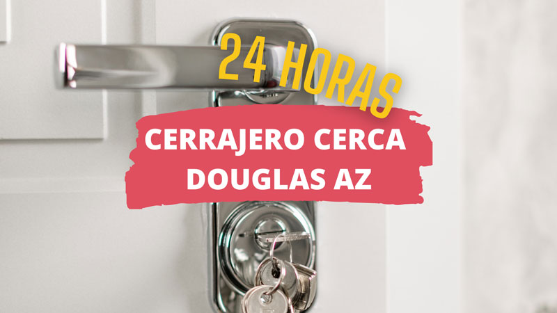 Cerrajero en Douglas AZ